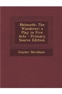 Melmoth: The Wanderer; A Play in Five Acts