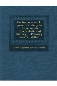 Cotton as a World Power: A Study in the Economic Interpretation of History
