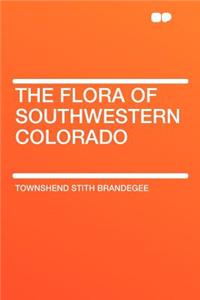 The Flora of Southwestern Colorado