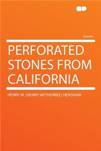 Perforated Stones from California