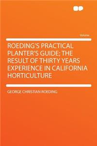 Roeding's Practical Planter's Guide; The Result of Thirty Years Experience in California Horticulture