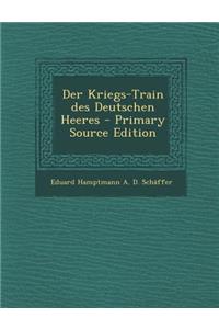 Der Kriegs-Train Des Deutschen Heeres