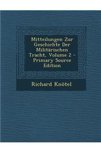 Mitteilungen Zur Geschichte Der Militarischen Tracht, Volume 2