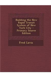 Building the New Rapid Transit System of New York City