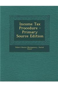 Income Tax Procedure - Primary Source Edition