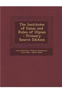 The Institutes of Gaius and Rules of Ulpian - Primary Source Edition