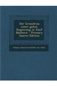 Der Grundriss Einer Guten Regierung in Funf Buchern