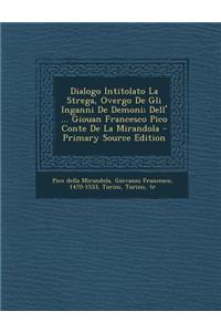 Dialogo Intitolato La Strega, Overgo de Gli Inganni de Demoni; Dell' ... Giouan Francesco Pico Conte de La Mirandola