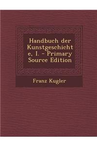 Handbuch Der Kunstgeschichte, I.