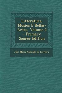 Litteratura, Musica E Bellas-Artes, Volume 2 - Primary Source Edition