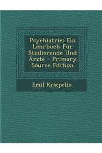 Psychiatrie: Ein Lehrbuch Fur Studierende Und Arzte