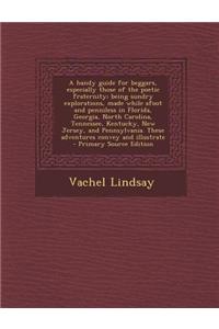 A Handy Guide for Beggars, Especially Those of the Poetic Fraternity; Being Sundry Explorations, Made While Afoot and Penniless in Florida, Georgia,