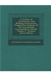 A Treatise on Architecture and Building Construction, Prepared for Students of the International Correspondence Schools, Volume 5 - Primary Source E