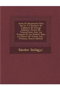 Actes Et Documents Pour Servir A L'Histoire de L'Alliance de George Rakoczy
