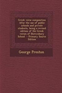 Greek Verse Composition: Bfor the Use of Public Schools and Private Students, Being a Revised Edition of the Greek Verses of Shrewsbury School