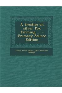 A Treatise on Silver Fox Farming .. - Primary Source Edition