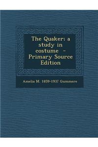 The Quaker; A Study in Costume - Primary Source Edition