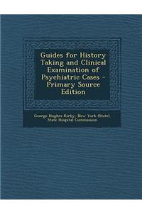 Guides for History Taking and Clinical Examination of Psychiatric Cases - Primary Source Edition