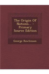 The Origin of Nations... - Primary Source Edition