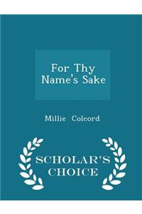 For Thy Name's Sake - Scholar's Choice Edition