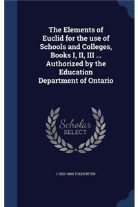 Elements of Euclid for the use of Schools and Colleges, Books I, II, III ... Authorized by the Education Department of Ontario