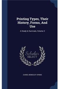 Printing Types, Their History, Forms, And Use