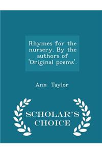 Rhymes for the Nursery. by the Authors of 'original Poems'. - Scholar's Choice Edition
