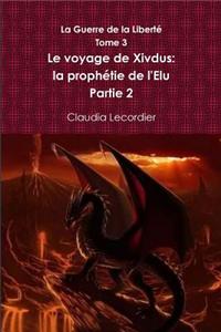 La Guerre de la Liberté Tome 3 Le voyage de Xivdus: la prophétie de l'Elu Partie 2