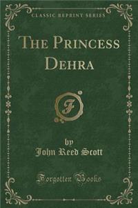 The Princess Dehra (Classic Reprint)