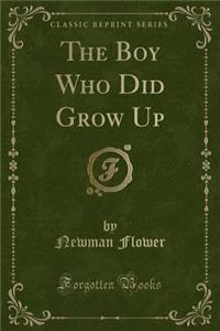 The Boy Who Did Grow Up (Classic Reprint)