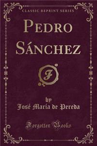 Pedro SÃ¡nchez (Classic Reprint)