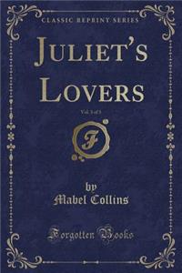 Juliet's Lovers, Vol. 3 of 3 (Classic Reprint)