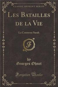 Les Batailles de la Vie: La Comtesse Sarah (Classic Reprint)