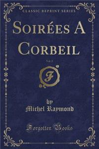 SoirÃ©es a Corbeil, Vol. 2 (Classic Reprint)