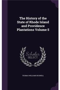 The History of the State of Rhode Island and Providence Plantations Volume 5