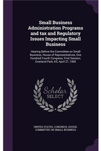 Small Business Administration Programs and tax and Regulatory Issues Impacting Small Business