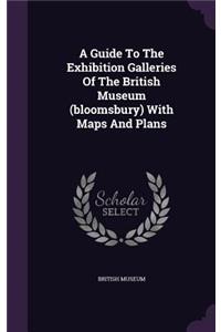 Guide To The Exhibition Galleries Of The British Museum (bloomsbury) With Maps And Plans