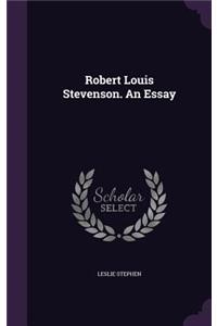 Robert Louis Stevenson. an Essay