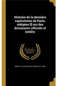 Histoire de la dernière capitulation de Paris, rédigéee [!] sur des documents officiels et inédits