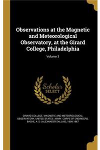 Observations at the Magnetic and Meteorological Observatory, at the Girard College, Philadelphia; Volume 3
