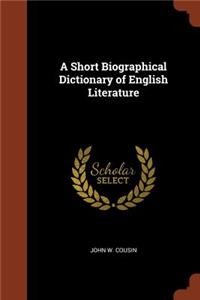 Short Biographical Dictionary of English Literature