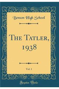 The Tatler, 1938, Vol. 1 (Classic Reprint)