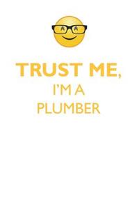 Trust Me, I'm a Plumber Affirmations Workbook Positive Affirmations Workbook. Includes: Mentoring Questions, Guidance, Supporting You.
