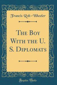 The Boy with the U. S. Diplomats (Classic Reprint)
