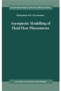 Asymptotic Modelling of Fluid Flow Phenomena