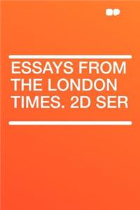 Essays from the London Times. 2D Ser