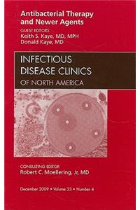 Antibacterial Therapy and Newer Agents, an Issue of Infectious Disease Clinics