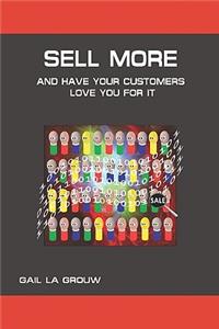 Sell More And Have Your Customers Love You For It