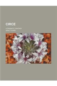 Circe; A Dramatic Fantasy