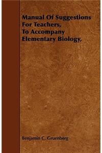 Manual of Suggestions for Teachers, to Accompany Elementary Biology,